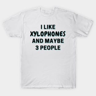 I Like Xylophones And Maybe 3 People T-Shirt